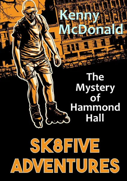 Обложка книги SK8Five Adventures. The Mystery of Hammond Hall, Kenny McDonald