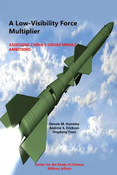 Обложка книги A Low-Visibility Force Multiplier. Assessing China.s Cruise Missile Ambitions, National Defense University