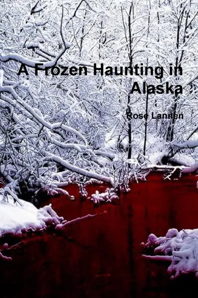 Обложка книги A Frozen Haunting in Alaska, Rose Lannen