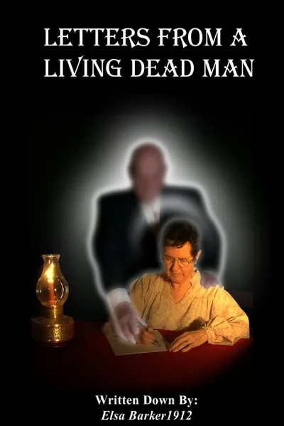 Обложка книги Letters From A Living Dead Man, Elsa Barker