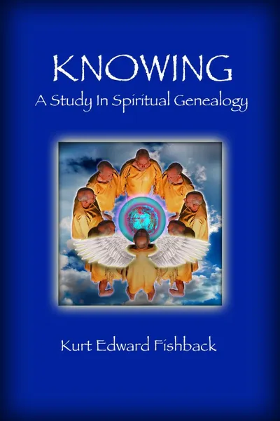 Обложка книги Knowing - A Study In Spiritual Genealogy, Kurt Edward Fishback