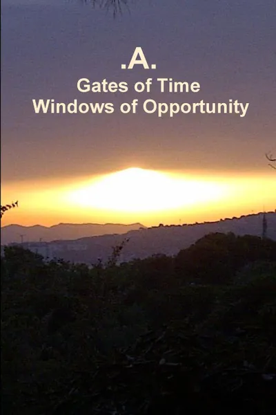 Обложка книги Gates of Time - Windows of Opportunity, .A.