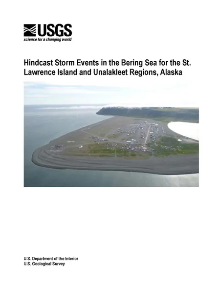 Обложка книги Hindcast Storm Events in the Bering Sea for the St. Lawrence Island and Unalakleet Regions, Alaska, U.S. Department of the Interior, Li H. Erikson, Robert T. McCall