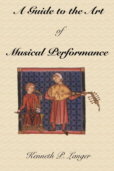 Обложка книги A Guide to the Art of Musical Performance, Kenneth P. Langer