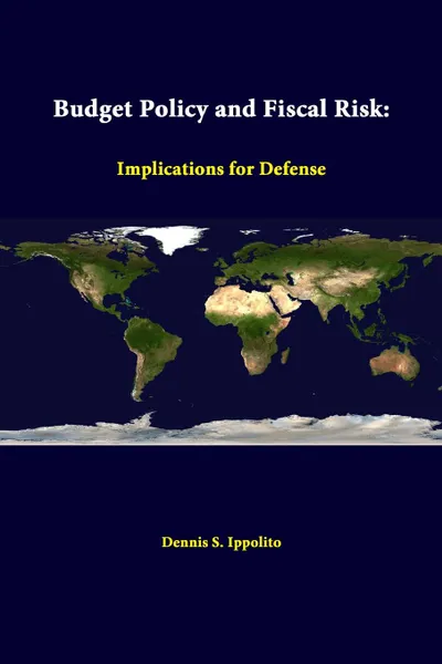 Обложка книги Budget Policy and Fiscal Risk. Implications for Defense, Dennis S. Ippolito, Strategic Studies Institute