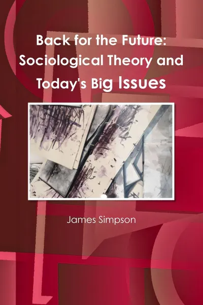 Обложка книги Back for the Future. Sociological Theory and Today.s Big Issues, James Simpson