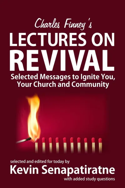 Обложка книги Charles Finney.s Lectures on Revival. Selected Messages to Ignite You, Your Church and Community, Kevin Senapatiratne