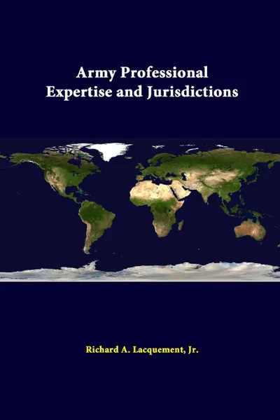Обложка книги Army Professional Expertise And Jurisdictions, Jr. Richard A. Lacquement, Strategic Studies Institute