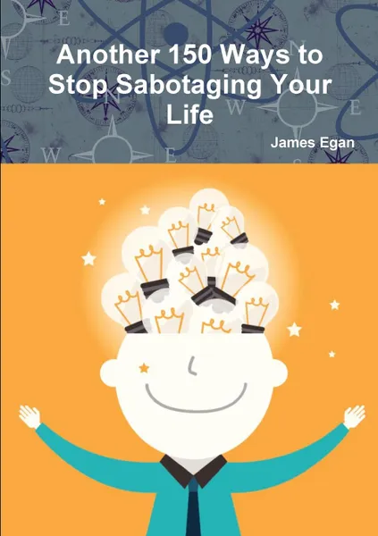 Обложка книги Another 150 Ways to Stop Sabotaging Your Life, James Egan