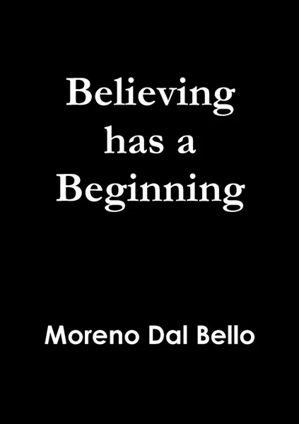 Обложка книги Believing has a Beginning, Moreno Dal Bello