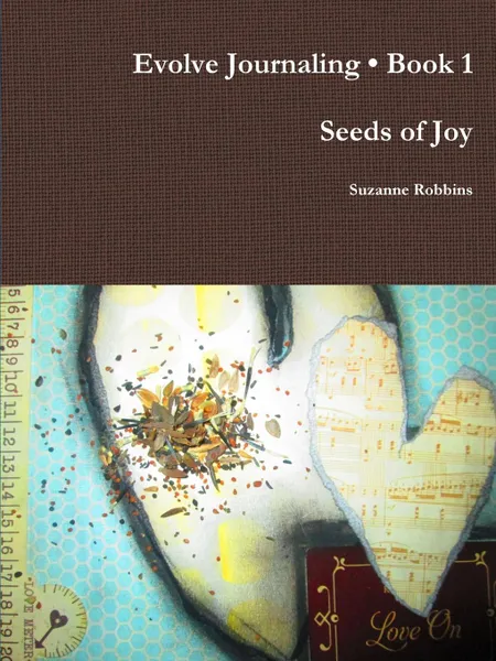 Обложка книги Evolve Journaling Book 1, Seeds of Joy, Suzanne Robbins