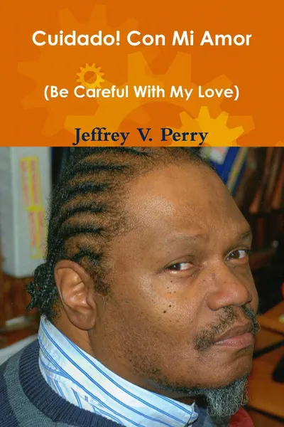 Обложка книги Cuidado. Con Mi Amor, Jeffrey V. Perry