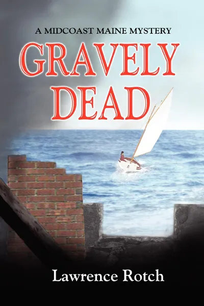 Обложка книги Gravely Dead. A Midcoast Maine Mystery, Lawrence Rotch
