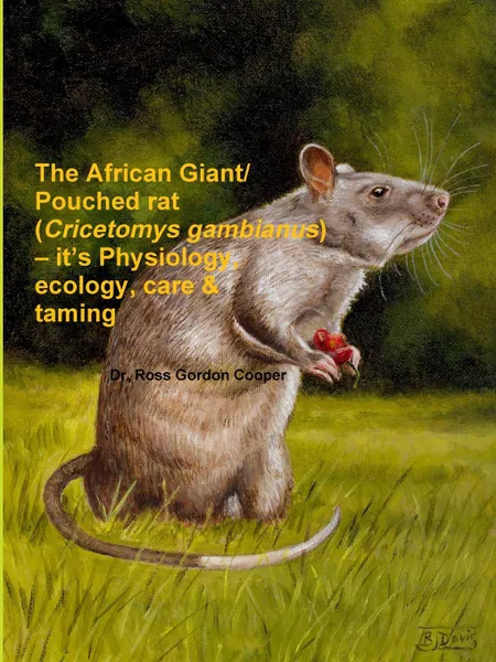 Обложка книги The African Giant/Pouched Rat (Cricetomys Gambianus) - It.s Physiology, Ecology, Care . Taming, Ross Gordon Cooper