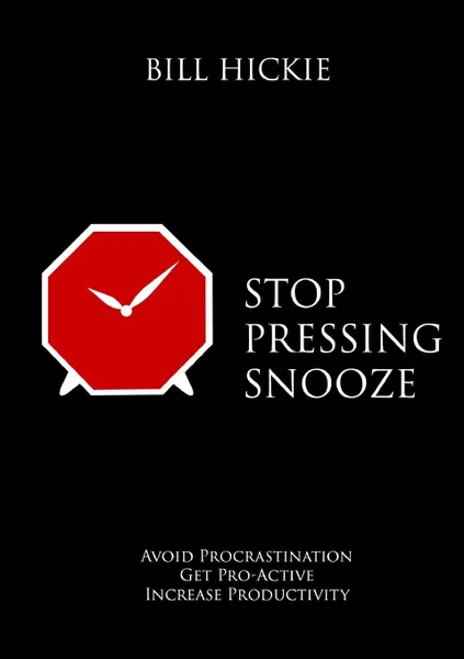 Обложка книги Stop Pressing Snooze, Bill Hickie