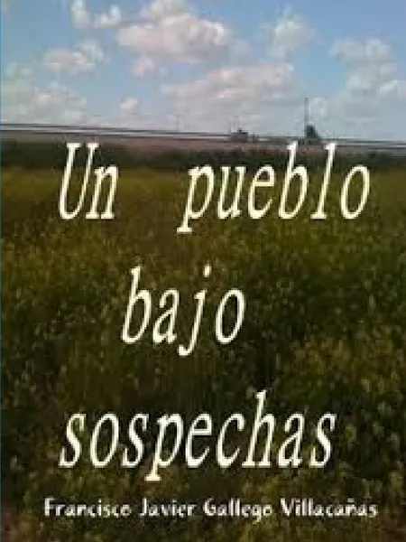 Обложка книги Un pueblo bajo sospechas, Francisco Javier Gallego Villacañas