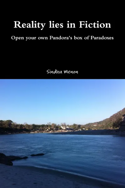 Обложка книги Reality lies in Fiction - Open your own Pandora.s box of Paradoxes, Sindhu Menon