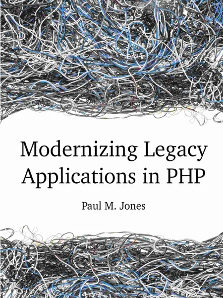 Обложка книги Modernizing Legacy Applications in PHP, Paul Jones