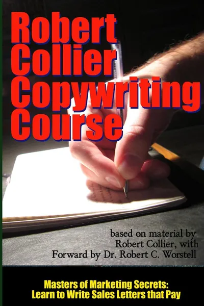 Обложка книги Robert Collier Copywriting Course - Masters of Marketing Secrets. Learn to Write Sales Letters That Pay, Robert Collier, Dr Robert C. Worstell