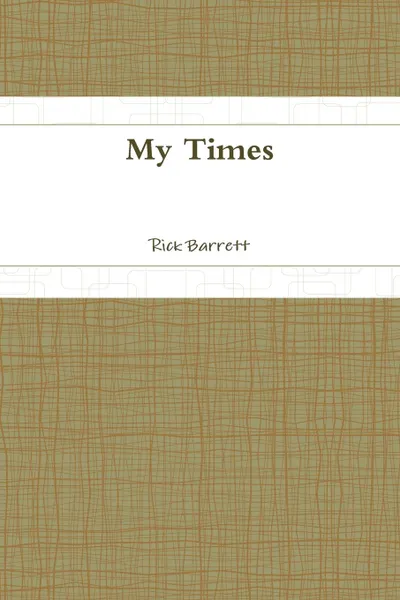 Обложка книги My Times, Rick Barrett