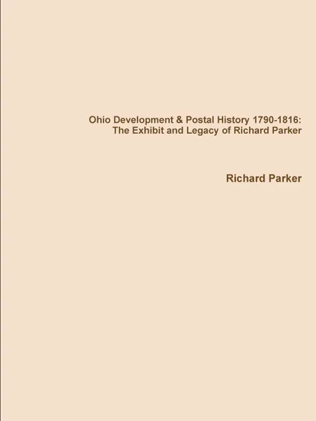 Обложка книги Ohio Development . Postal History 1790-1816. The Exhibit and Legacy of Richard Parker, Richard Parker