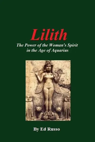 Обложка книги Lilith. The Power of the Woman.s Spirit in the Age of Aquarius, Ed Russo