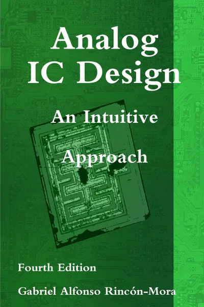 Обложка книги Analog IC Design - An Intuitive Approach, Ph.D. Gabriel Alfonso Rincón-Mora