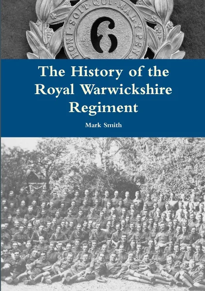 Обложка книги The History of the Royal Warwickshire Regiment, Mark Smith