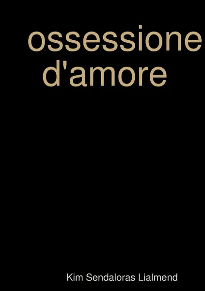 Обложка книги Ossessione D.Amore, Kim Sendaloras Lialmend