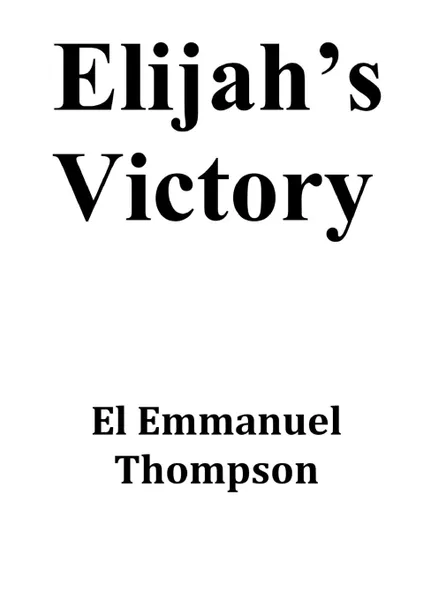 Обложка книги Elijah.s Victory, El Emmanuel Thompson