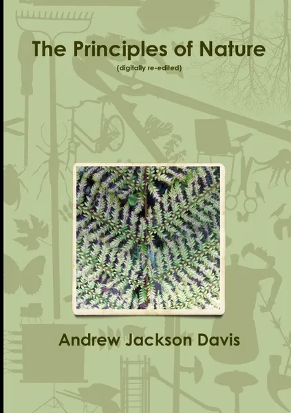 Обложка книги The Principles of Nature (Digitally Re-Edited), Andrew Jackson Davis