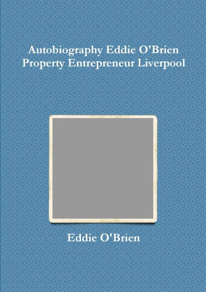 Обложка книги Autobiography Eddie Obrien Property Entrepreneur Liverpool, Eddie Obrien