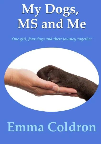 Обложка книги My Dogs, MS and Me, Emma Coldron