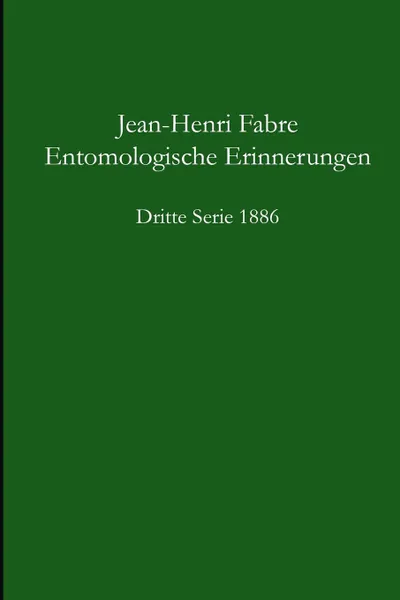 Обложка книги Entomologische Erinnerungen - 3.Serie 1886, Jean-Henri Fabre