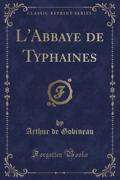 Обложка книги L.Abbaye de Typhaines (Classic Reprint), Arthur de Gobineau