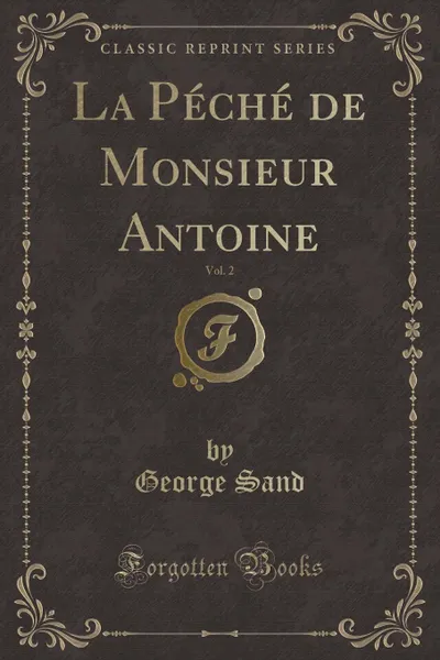 Обложка книги La Peche de Monsieur Antoine, Vol. 2 (Classic Reprint), George Sand