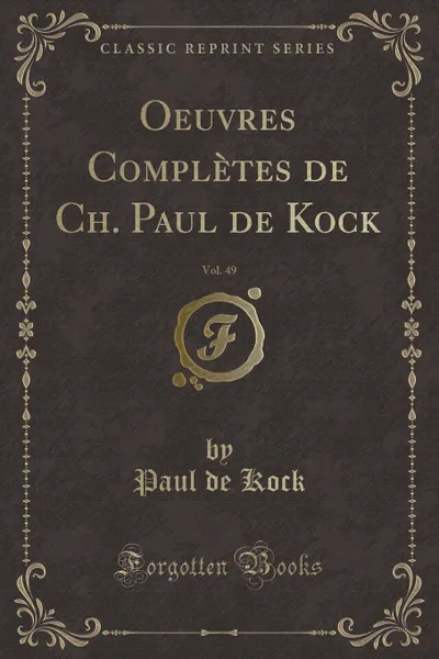 Обложка книги Oeuvres Completes de Ch. Paul de Kock, Vol. 49 (Classic Reprint), Paul de Kock