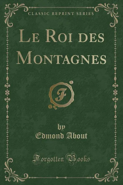 Обложка книги Le Roi des Montagnes (Classic Reprint), Edmond About