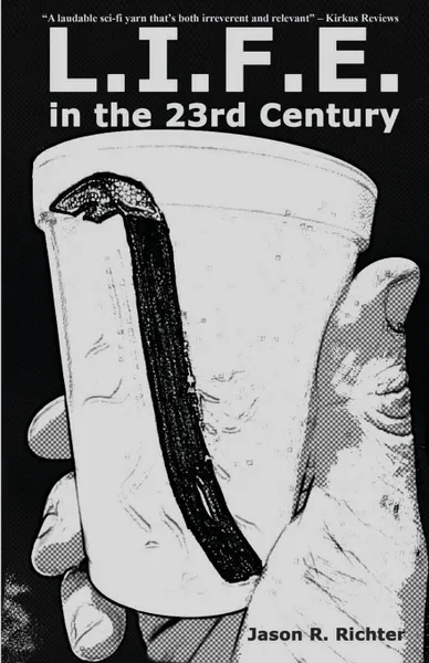 Обложка книги L.I.F.E. in the 23rd Century. A Dystopian Tale of Consumerism, Corporate Coffee, and Crowbars, Jason R. Richter