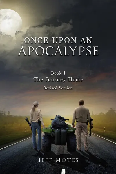 Обложка книги Once Upon an Apocalypse. Book 1 - The Journey Home - Revised Edition, Jeff Motes