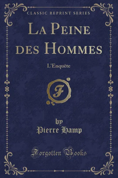 Обложка книги La Peine des Hommes. L.Enquete (Classic Reprint), Pierre Hamp