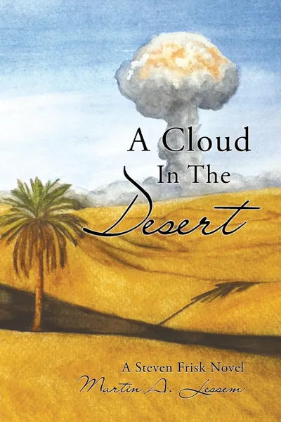 Обложка книги A Cloud In The Desert. A Steven Frisk Novel, Martin A. Lessem