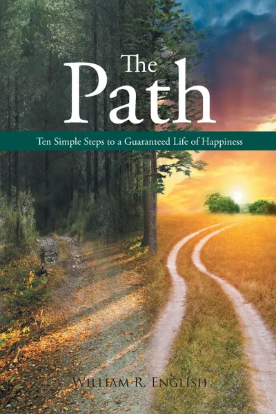 Обложка книги The Path. Ten Simple Steps to a Guaranteed Life of Happiness, William R. English