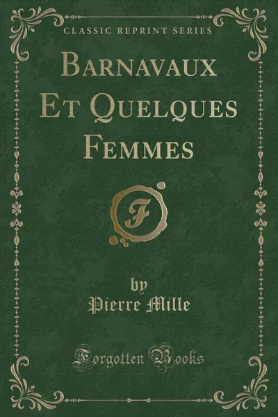 Обложка книги Barnavaux Et Quelques Femmes (Classic Reprint), Pierre Mille