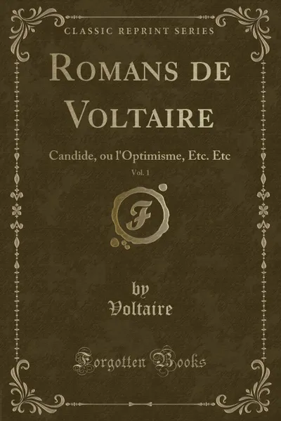 Обложка книги Romans de Voltaire, Vol. 1. Candide, ou l.Optimisme, Etc. Etc (Classic Reprint), Voltaire Voltaire