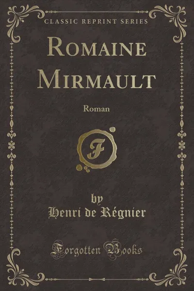 Обложка книги Romaine Mirmault. Roman (Classic Reprint), Henri de Régnier