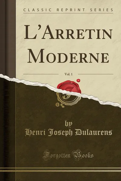 Обложка книги L.Arretin Moderne, Vol. 1 (Classic Reprint), Henri Joseph Dulaurens