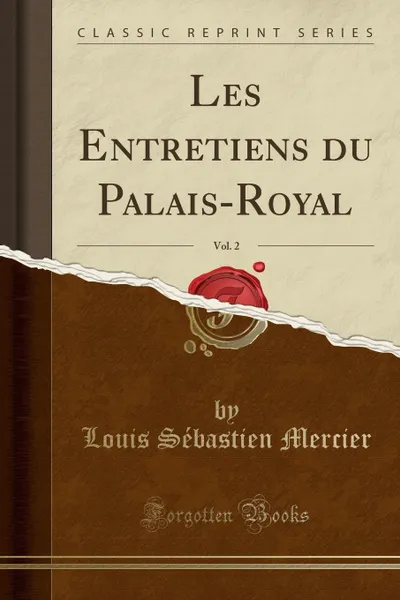 Обложка книги Les Entretiens du Palais-Royal, Vol. 2 (Classic Reprint), Louis Sébastien Mercier