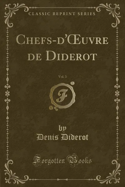 Обложка книги Chefs-d.OEuvre de Diderot, Vol. 3 (Classic Reprint), Denis Diderot