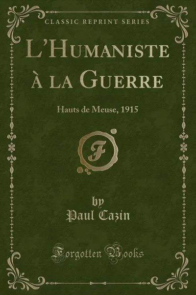 Обложка книги L.Humaniste a la Guerre. Hauts de Meuse, 1915 (Classic Reprint), Paul Cazin